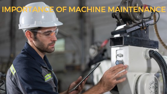 Machine Maintenance and its importance