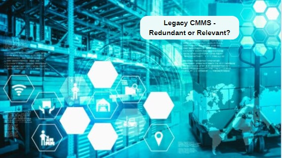 Why Legacy CMMS is Redundant Today?